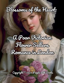 Imagen de portada para Blossoms of the Heart. A Poor Victorian Flower Sellers Romance in London