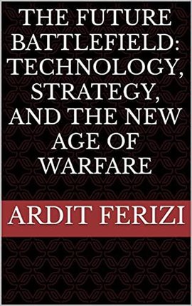 Cover image for The Future Battlefield: Technology, Strategy, and the New Age of Warfare