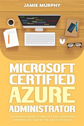 Cover image for Microsoft Certified Azure Administrator The Ultimate Guide to Practice Test Questions, Answers an...