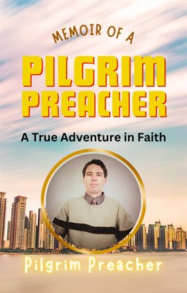 Cover image for Memoir of a Pilgrim Preacher: A True Adventure in Faith