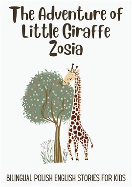 Cover image for The Adventure of Little Giraffe Zosia: Bilingual Polish English Stories for Kids