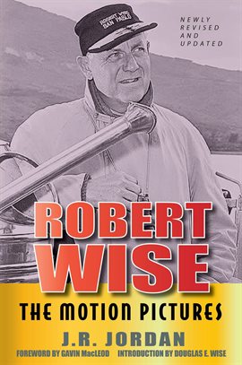 Cover image for Robert Wise The Motion Pictures - Newly Revised and Updated