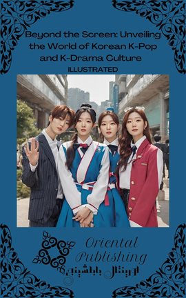 Cover image for Beyond the Screen Unveiling the World of Korean K-Pop and K-Drama Culture