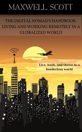 Imagen de portada para The Digital Nomad's Handbook: Living and Working Remotely in a Globalized World