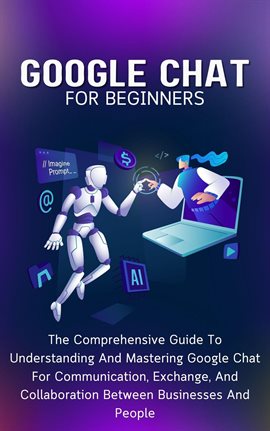 Cover image for Google Chat for Beginners: The Comprehensive Guide to Understanding and Mastering Google Chat for Co