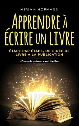 Cover image for Apprendre à écrire un livre: Étape par étape, de l'idée de livre à la publication - Devenir auteur,