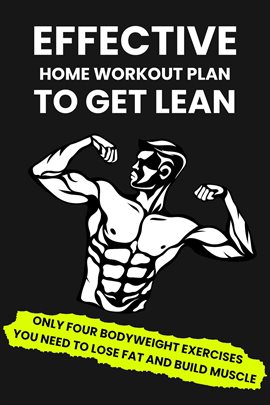 Cover image for Effective Home Workout Plan to Get Lean: Only Four Bodyweight Exercises You Need to Lose Fat and Bui