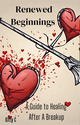 Cover image for Renewed Beginnings: A Guide to Healing After A Breakup