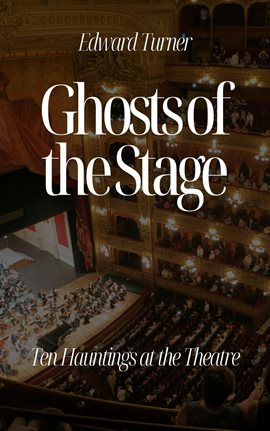 Cover image for Ghosts of the Stage: Ten Hauntings at the Theatre