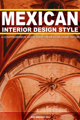Mexican Interior Design Style: A Comprehensive Guide On Mexican Home Decor
