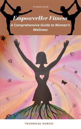 Cover image for EmpowerHer Fitness: A Comprehensive Guide to Women's Wellness