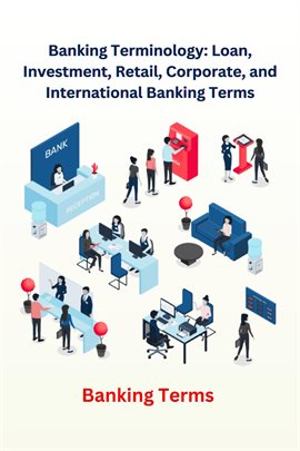 Cover image for Banking Terminology: Loan, Investment, Retail, Corporate, and International Banking Terms