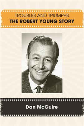 Cover image for Troubles and Triumphs: The Robert Young Story