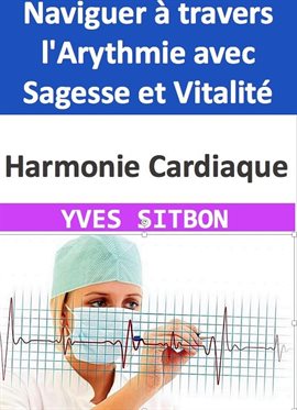 Cover image for Harmonie Cardiaque: Naviguer à travers l'Arythmie avec Sagesse et Vitalité