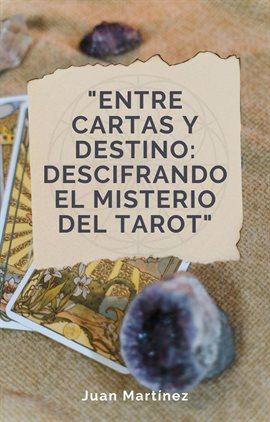 Cover image for "Entre Cartas y Destino: Descifrando el Misterio del Tarot"