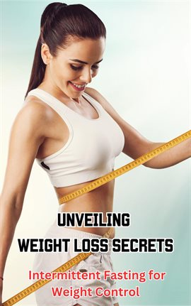 Cover image for Unveiling Weight Loss Secrets : Intermittent Fasting for Weight Control