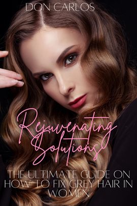 Cover image for Rejuvenating Solutions: The Ultimate Guide on How to Fix Grey Hair in Women