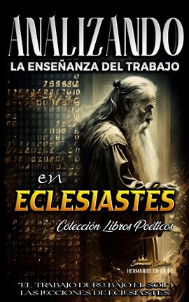 Cover image for Analizando la Enseñanza del Trabajo en Eclesiastés: "El Trabajo Duro Bajo el Sol", Las Lecciones de