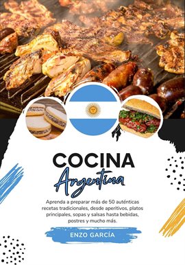 Cover image for Cocina Argentina: Aprenda a Preparar +50 Auténticas Recetas Tradicionales, desde Entradas, Platos Pr