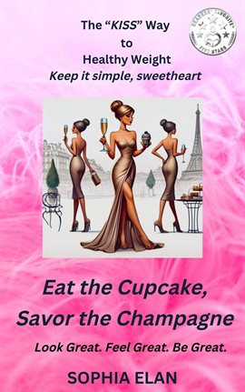 Cover image for Eat the Cupcake, Savor the Champagne
