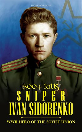 Cover image for 500+ Kills - Sniper Ivan Sidorenko: WWII Hero of the Soviet Union