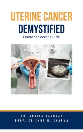 Cover image for Uterine Cancer Demystified Doctors Secret Guide