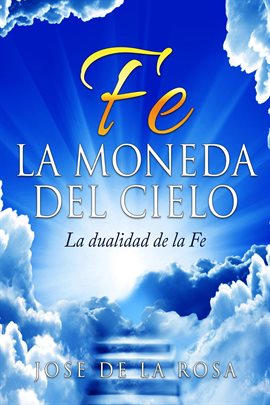 Cover image for Fe La Moneda Del Cielo La Dualidad de La Fe
