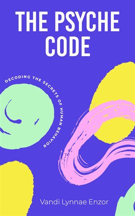 Cover image for The Psyche Code: Decoding the Secrets of Human Behavior