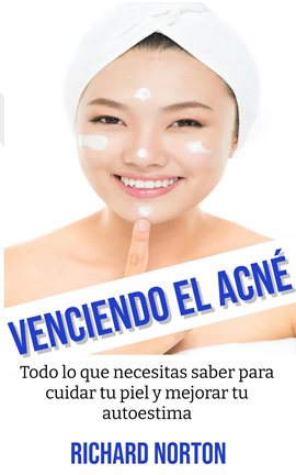 Cover image for Venciendo El Acné: Todo lo que necesitas saber para cuidar tu piel y mejorar tu autoestima