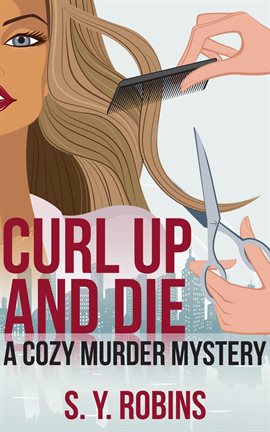 Cover image for Curl Up And Die: A Cozy Murder Mystery