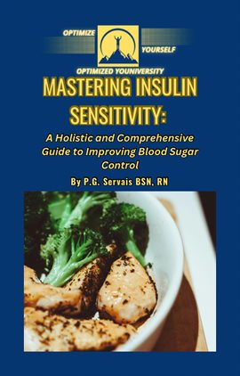 Cover image for Mastering Insulin Sensitivity: A Holistic and Comprehensive Guide to Improving Blood Sugar Control