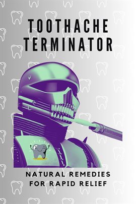 Cover image for Toothache Terminator: Natural Remedies for Rapid Relief