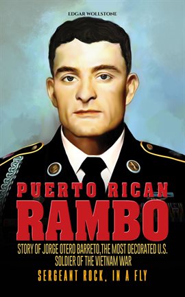 Cover image for Puerto Rican Rambo - Story of Jorge Otero Barreto, the Most Decorated u.s. Soldier of the Vietnam Wa