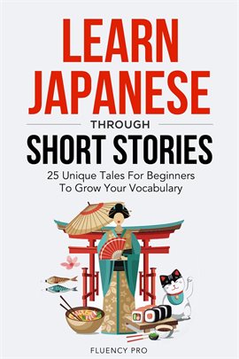 Cover image for Learn Japanese Through Short Stories: 25 Unique Tales For Beginners To Grow Your Vocabulary