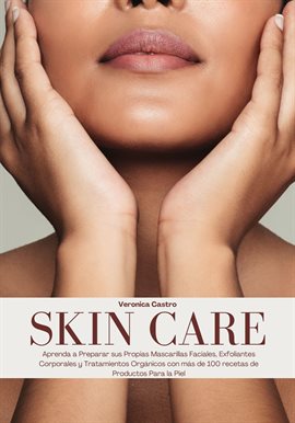 Cover image for Skin Care: Aprenda a Preparar sus Propias Mascarillas Faciales, Exfoliantes Corporales y Tratamiento