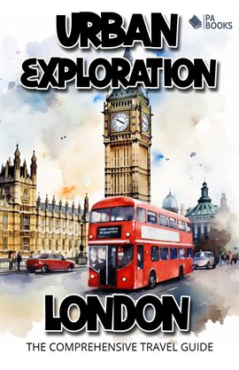 Cover image for Urban Exploration - London the Comprehensive Travel Guide