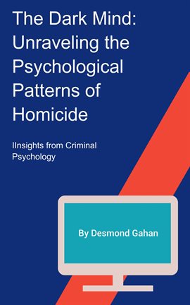 Cover image for The Dark Mind: Unraveling the Psychological Patterns of Homicide
