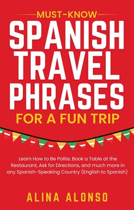 Cover image for Must-Know Spanish Travel Phrases for a Fun Trip: Learn How to Be Polite, Book a Table at the Restaur