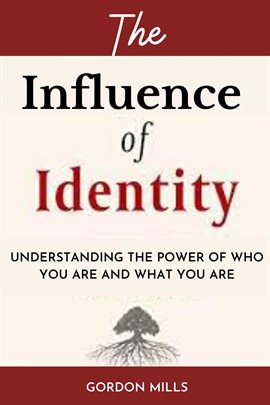 Cover image for The Influence of Identity : Understanding the power of who you are and what you are