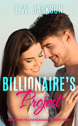 Cover image for Billionaire's Project: An Enemies to Lovers Romance Short Story