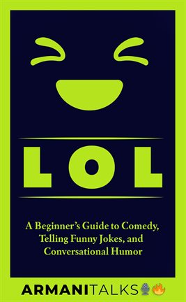 Cover image for LOL: A Beginner's Guide to Comedy, Telling Funny Jokes, and Conversational Humor