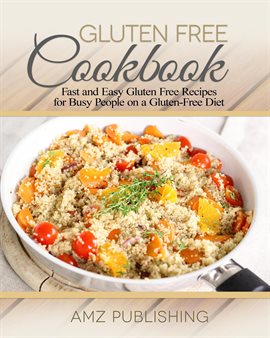 Cover image for Gluten Free Cookbook: Fast and Easy Gluten Free Recipes for Busy People on a Gluten-Free Diet