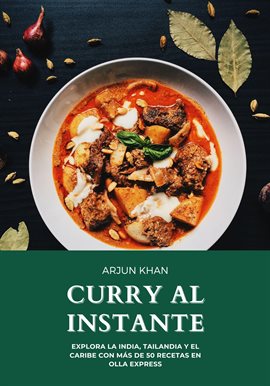 Cover image for Curry al instante: Explora la India, Tailandia y el Caribe con Más de 50 Recetas en Olla Express