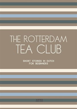 Cover image for The Rotterdam Tea Club: Short Stories in Dutch for Beginners