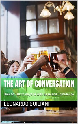 Imagen de portada para The Art of Conversation How to Talk to Anyone With Ease and Confidence