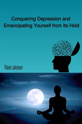 Imagen de portada para Conquering Depression and Emancipating Yourself from Its Hold