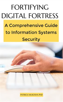 Cover image for Fortifying Digital Fortress: A Comprehensive Guide to Information Systems Security