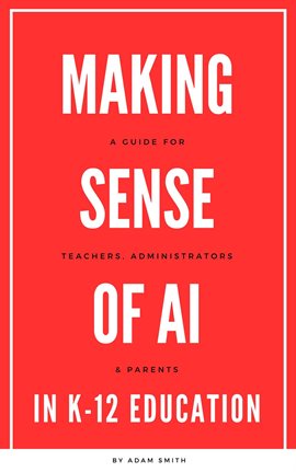 Imagen de portada para Making Sense of AI in K12 Education: A Guide for Teachers, Administrators, and Parents