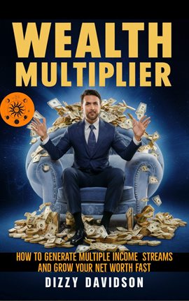 Cover image for Wealth Multiplier: How to Generate Multiple Income Streams and Grow Your Net Worth Fast