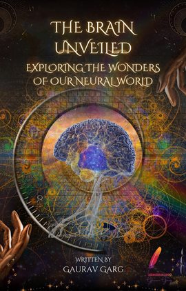 Cover image for The Brain Unveiled: Exploring the Wonders of Our Neural World